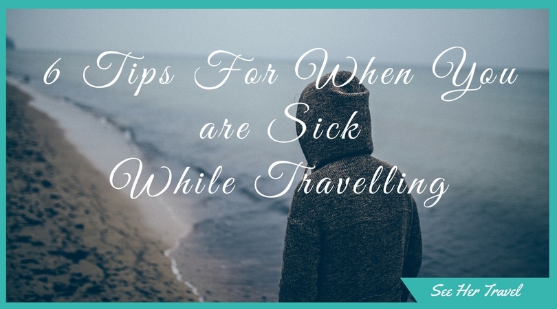 6 Tips For When You Get Sick or Injured While Travelling how to cope while being injured abroad